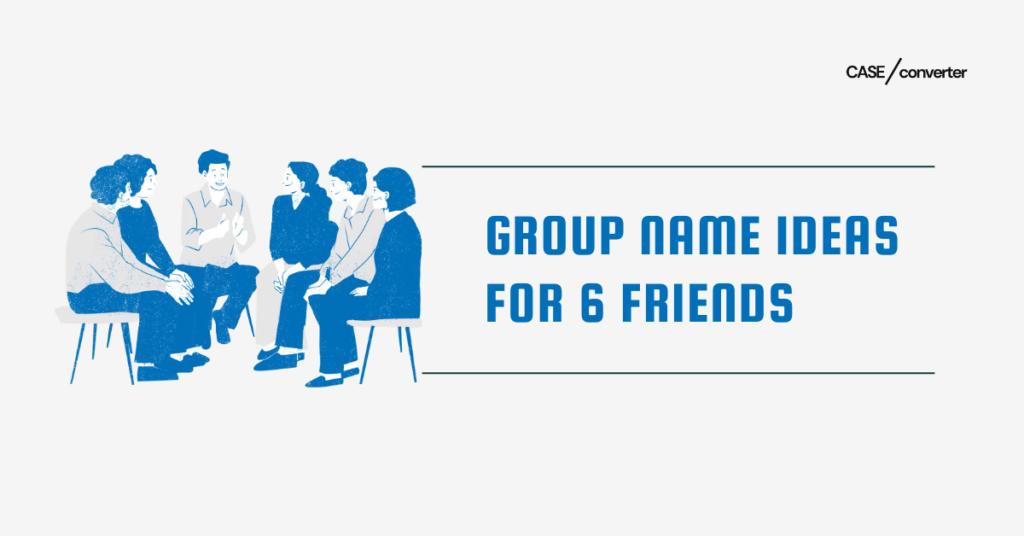 Group Name Ideas for 6 Friends